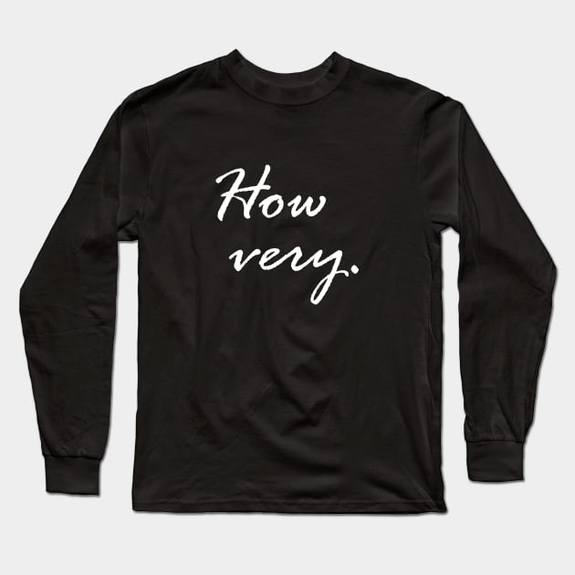 How Very Typography Long Sleeve T-Shirt by Bhagila